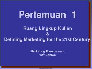 Pertemuan 1 Ruang Lingkup Kulian &amp; Defining Marketing for the 21st Century Marketing Management