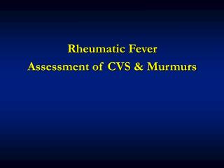 Rheumatic Fever Assessment of CVS &amp; Murmurs