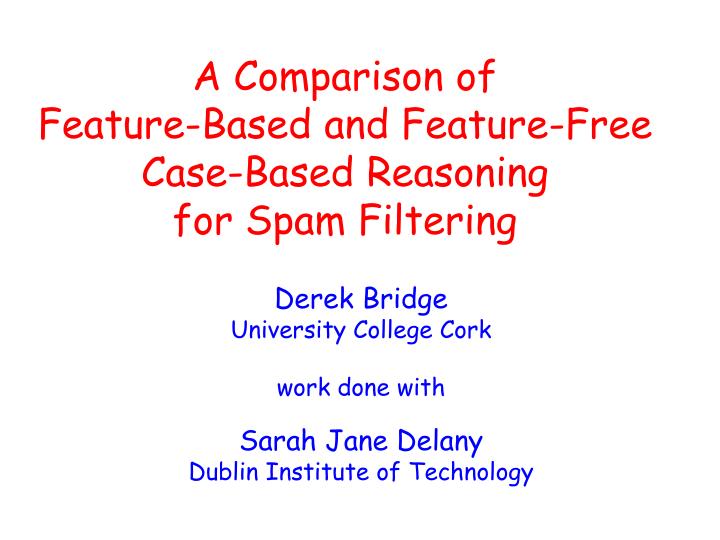 a comparison of feature based and feature free case based reasoning for spam filtering