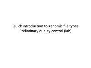 Quick introduction to genomic file types Preliminary quality control (lab)