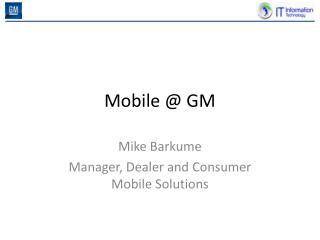 Mobile @ GM