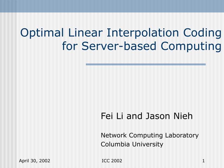 optimal linear interpolation coding for server based computing