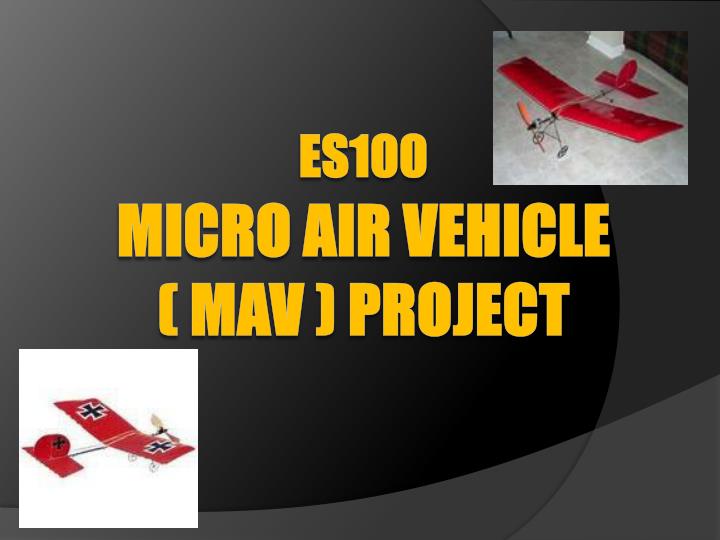 es100 micro air vehicle mav project