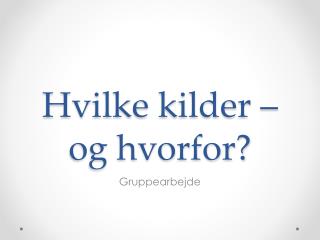 hvilke kilder og hvorfor