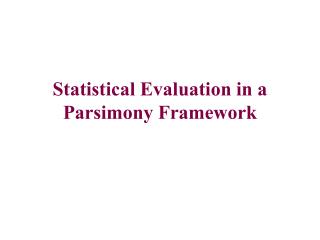 Statistical Evaluation in a Parsimony Framework