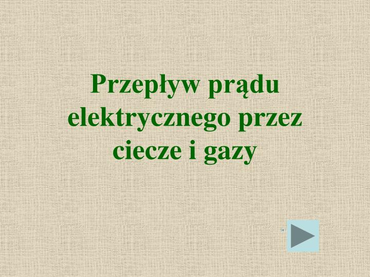 przep yw pr du elektrycznego przez ciecze i gazy