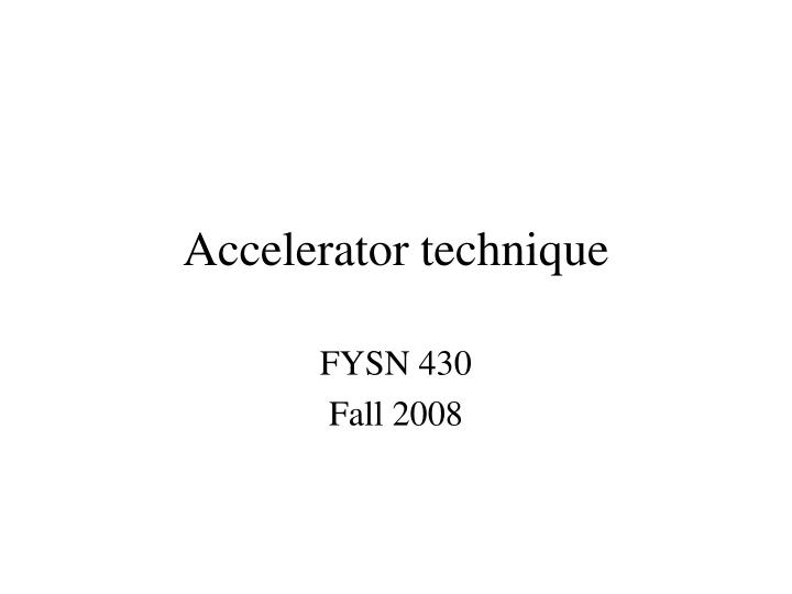 accelerator technique