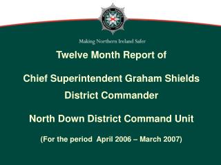 Twelve Month Report of Chief Superintendent Graham Shields District Commander