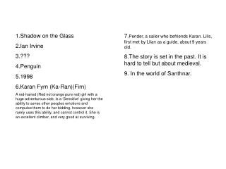 1.Shadow on the Glass 2.Ian Irvine 3.??? 4.Penguin 5.1998 6.Karan Fyrn (Ka-Ran)(Firn)
