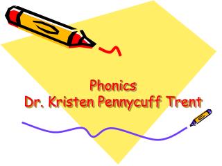 Phonics Dr. Kristen Pennycuff Trent