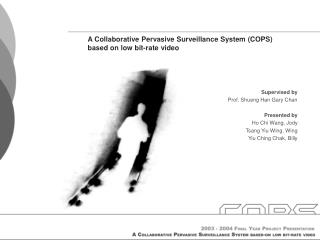 A Collaborative Pervasive Surveillance System (COPS) based on low bit-rate video