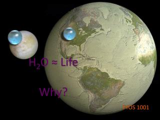H 2 O ? Life Why?
