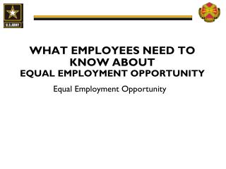 WHAT EMPLOYEES NEED TO KNOW ABOUT EQUAL EMPLOYMENT OPPORTUNITY