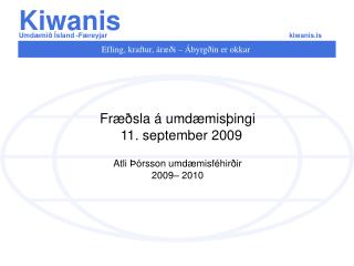 Fræðsla á umdæmisþingi 11. september 2009 Atli Þórsson umdæmisféhirðir 2009– 2010