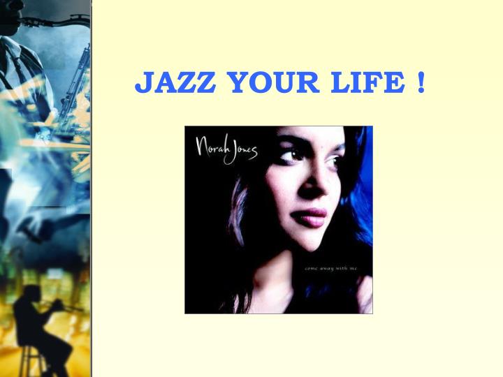 jazz your life