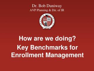 Dr. Bob Duniway AVP Planning &amp; Dir. of IR
