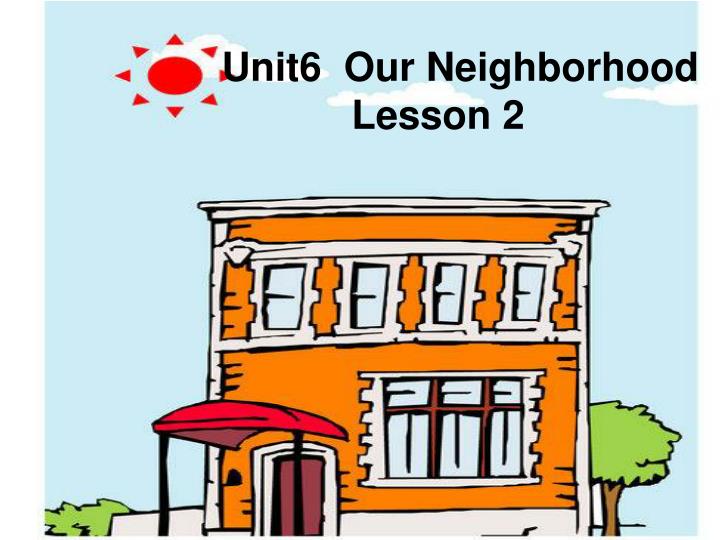 unit6 our neighborhood lesson 2