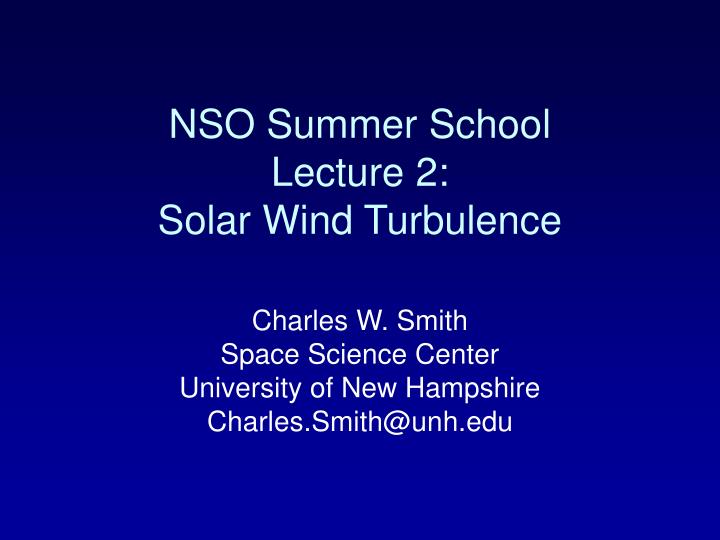 nso summer school lecture 2 solar wind turbulence