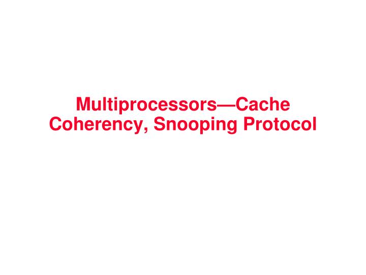 multiprocessors cache coherency snooping protocol