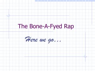 The Bone-A-Fyed Rap