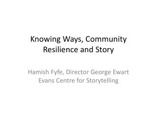 Knowing Ways, Community Resilience and Story