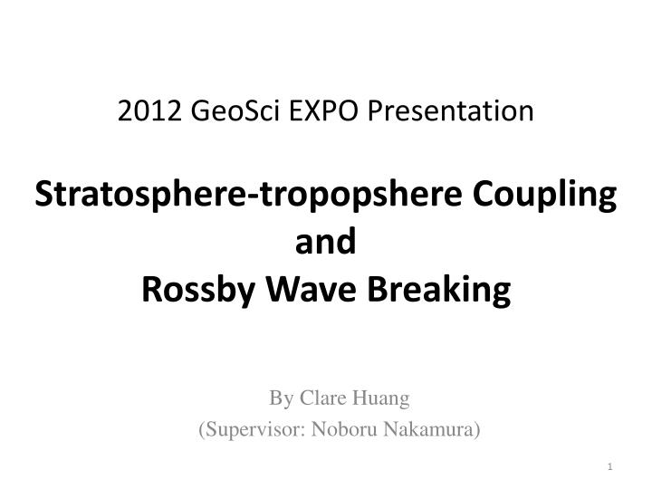 2012 geosci expo presentation stratosphere tropopshere coupling and rossby wave breaking