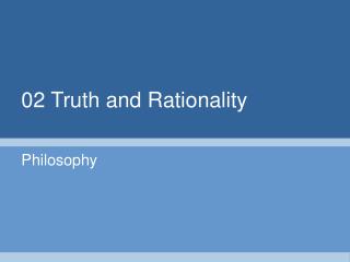 02 Truth and Rationality