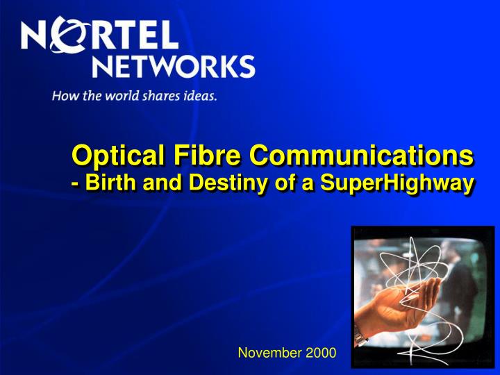 optical fibre communications birth and destiny of a superhighway