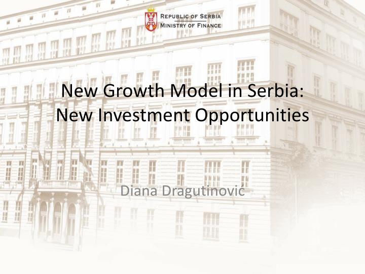 new g rowth m odel in serbia new investment o pportunities