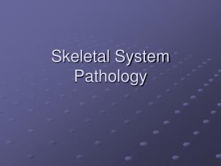 Skeletal System Pathology