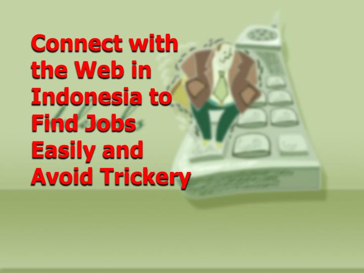 connect with the web in indonesia to find jobs easily and avoid trickery