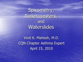 Spirometry, Rollercoasters, and Waterslides