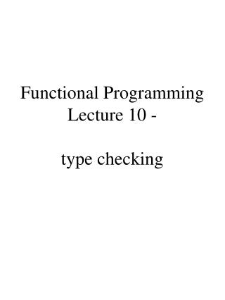 Functional Programming Lecture 10 - type checking