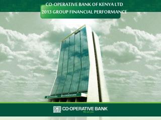 CO-OPERATIVE BANK OF KENYA LTD 2013 GROUP FINANCIAL PERFORMANCE