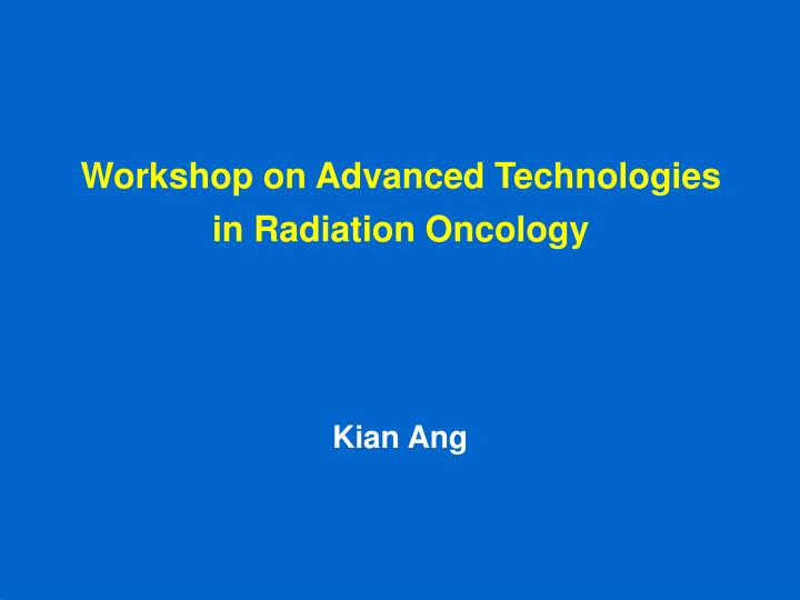 workshop on advanced technologies in radiation oncology