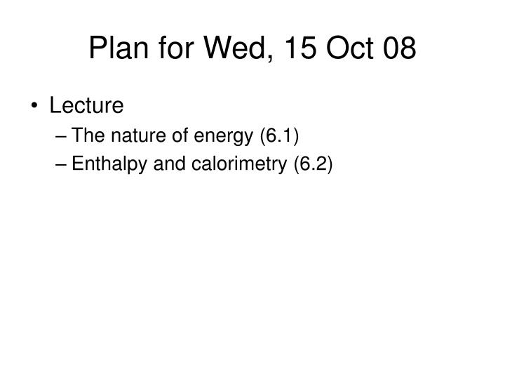 plan for wed 15 oct 08