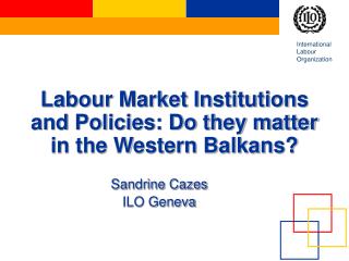 Labour Market Institutions and Policies: Do they matter in the Western Balkans?