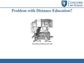 Problem with Distance Education?