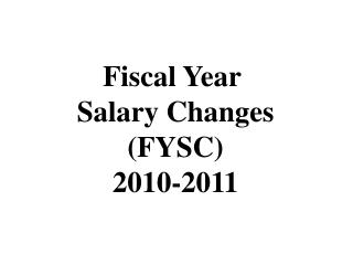 Fiscal Year Salary Changes (FYSC) 2010-2011