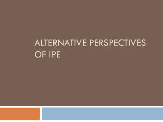 ALTERNATIVE PERSPECTIVES OF IPE