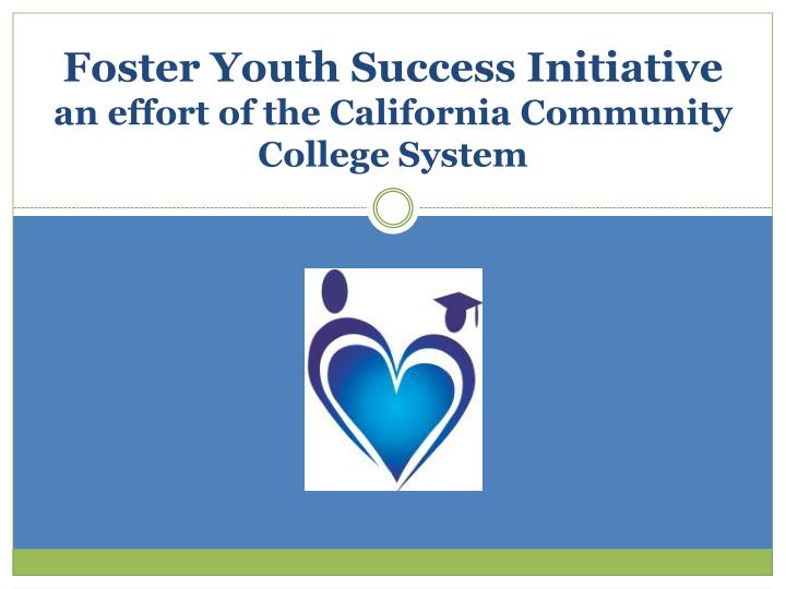 foster youth success initiative an effort of the california community college system