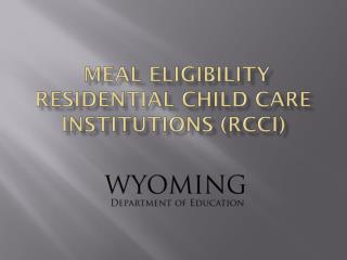 MEAL ELIGIBILITY RESIDENTIAL CHILD CARE INSTITUTIONS (RCCI)