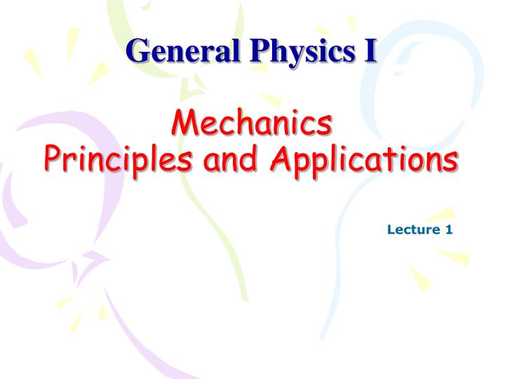 general physics i mechanics principles and applications