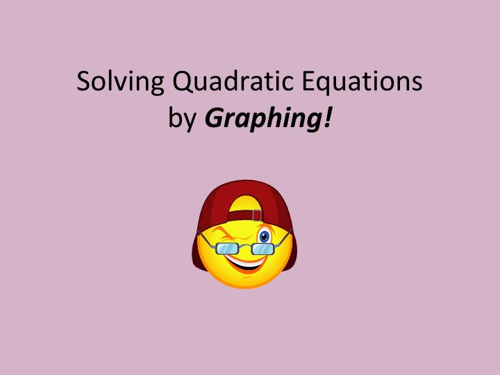 solving quadratic equations by graphing