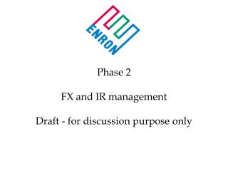 Phase 2 FX and IR management Draft - for discussion purpose only