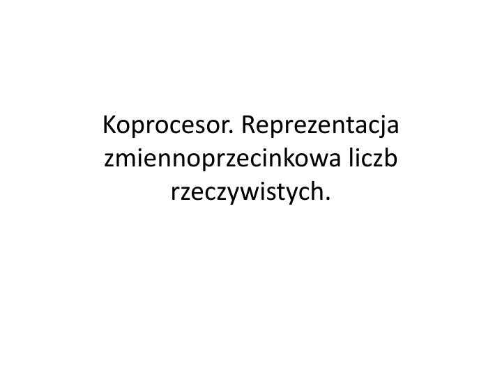 koprocesor reprezentacja zmiennoprzecinkowa liczb rzeczywistych