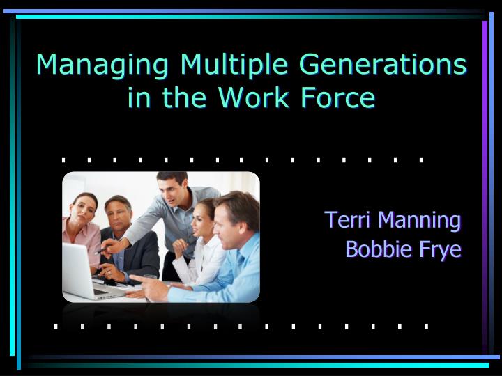 managing multiple generations in the work force