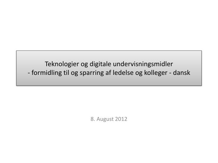 teknologier og digitale undervisningsmidler formidling til og sparring af ledelse og kolleger dansk