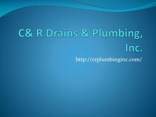 C& R Drains & Plumbing, Inc.