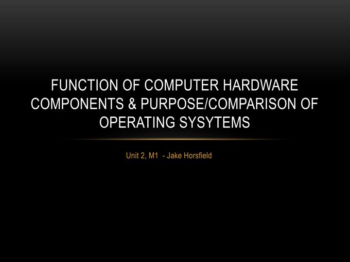function of computer hardware components purpose comparison of operating sysytems